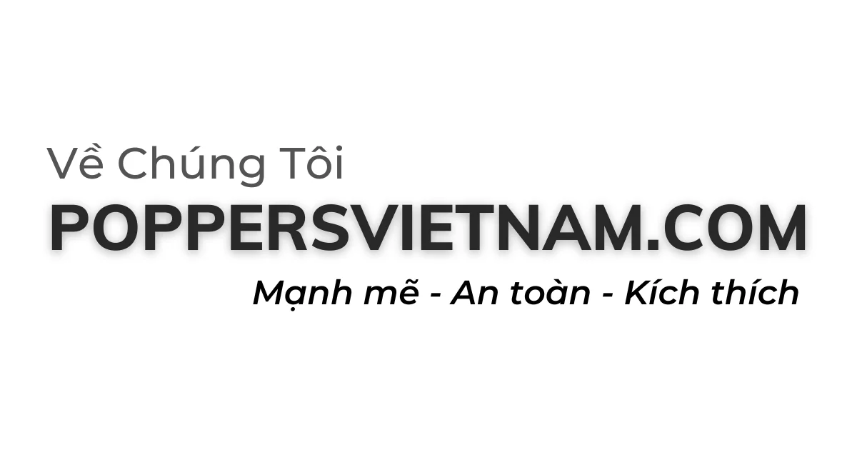 Câu Chuyện Phía Sau Của Poppers Việt Nam